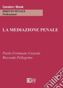 La mediazione penale libro di Cuzzola Paolo Fortunato; Pellegrino R.