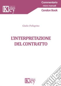 L'interpretazione del contratto libro di Pellegrino Giulio