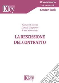 La rescissione del contratto libro di Ciccone Romano; Gasparini Davide; Morescanti Silvia