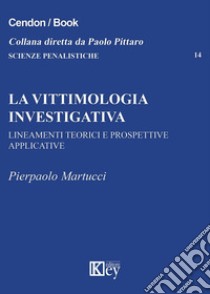 La vittimologia investigativa. Lineamenti teorici e prospettive applicative libro di Martucci Pierpaolo