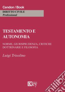 Testamento e autonomia libro di Trisolino Luigi