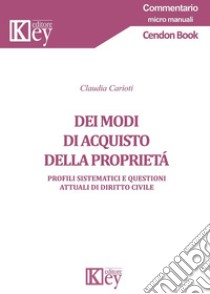 Dei modi di acquisto della proprietà. Profili sistematici e questioni attuali di diritto civile libro di Carioti Claudia