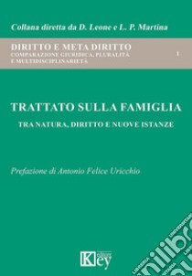 Trattato sulla famiglia. Tra natura, diritto e nuove istanze libro di Leone Domenica; Martina Luigi Piero