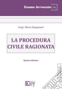La procedura civile ragionata libro di Sanguineti Luigi Maria
