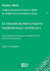 Le misure di prevenzione patrimoniali antimafia libro di Cimmino Aldo