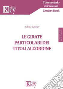 Le girate particolari dei titoli all'ordine libro di Tencati Adolfo