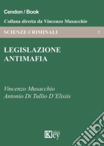 Legislazione antimafia libro di Musacchio Vincenzo; Di Tullio D'Elisiis Antonio