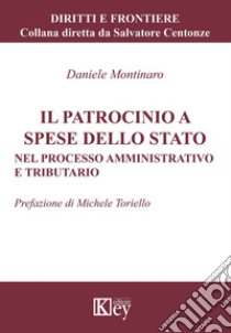 Il patrocinio a spese dello Stato. Nel processo amministrativo e tributario libro di Montinaro Daniele