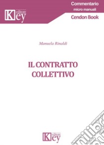 Il contratto collettivo libro di Rinaldi Manuela
