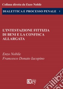 L'intestazione fittizia di beni e la confisca allargata libro di Nobile Enzo; Iacopino Francesco Donato