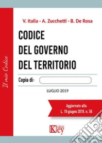 Codice del governo del territorio libro di Italia Vittorio; Zucchetti Alberto; De Rosa Brunello