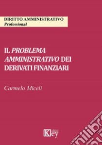 Il problema amministrativo dei derivati finanziari libro di Miceli Carmelo