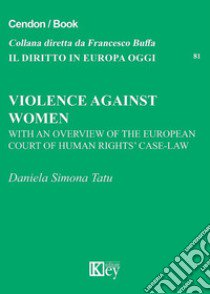 Violence against women. With an overview of the European Court of human-rights' case-law libro di Tatu Daniela Simona