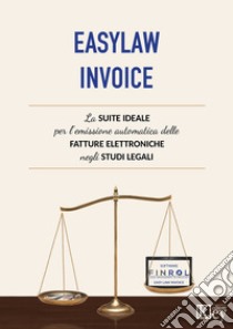 EasyLaw Invoice. La suite ideale per l'emissione delle fatture elettroniche studiata appositamente per gli studi legali libro