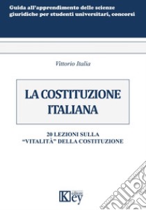 La Costituzione italiana. 20 lezioni sulla «vitalità» della Costituzione libro di Italia Vittorio