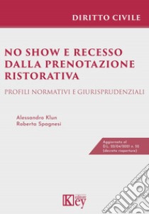 No show e recesso dalla prenotazione ristorativa. Profili normativi e giurisprudenziali libro di Klun Alessandro; Spagnesi Roberta