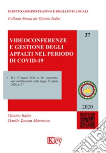 Videoconferenze e gestione degli appalti nel periodo di COVID-19 libro di Italia Vittorio; Tassan Mazzocco Danilo