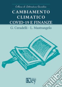 Cambiamento climatico, Covid-19 e finanze libro di Ceradelli Giuliano; Mastrangelo Luciano