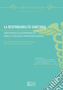 La responsabilità sanitaria. Guida pratica alla responsabilità penale e civile delle professioni sanitarie libro di Bombelli Monica; Cardinali Fabrizio; Cossu Daniela; Storzini M. (cur.)