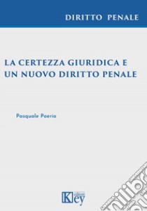 La certezza giuridica e un nuovo diritto penale libro di Poerio Pasquale