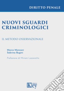 Nuovi sguardi criminologici. Il metodo osservazionale libro di Monzani Marco; Bugini Sabrina