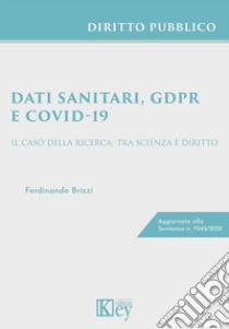 Dati sanitari, GDPR, e Covid-19. Il caso della ricerca: tra scienza e diritto libro di Brizzi Ferdinando