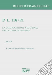 D.l. 118/21. La composizione negoziata della crisi di impresa libro di Annetta M. (cur.)