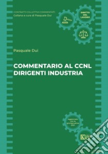 Commentario al CCNL dirigenti industria libro di Dui Pasquale