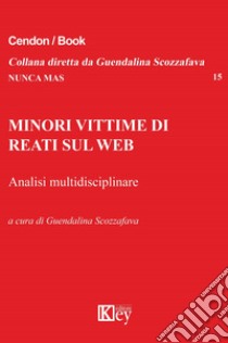 Minori vittime di reati sul Web. Analisi multidisciplinare libro di Scozzafava G. (cur.)