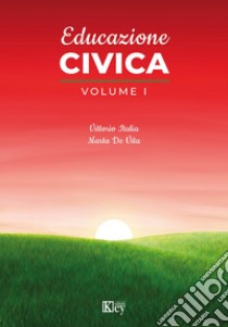 Educazione civica. Per il biennio delle Scuole superiori. Vol. 1 libro di Italia Vittorio; De Vita Marta