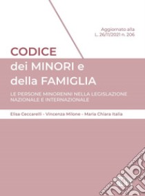 Codice dei minori e della famiglia. Le persone minorenni nella legislazione nazionale e internazionale libro di Ceccarelli Elisa; Milone Vincenza; Italia Maria Chiara