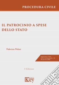 Il patrocinio a spese dello Stato nel processo civile. Guida pratica e casi giurisprudenziali libro di Pelosi Fabrizio