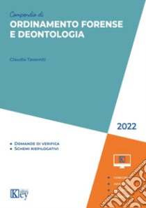 Compendio di ordinamento forense e deontologia 2022 libro di Taverniti Claudia