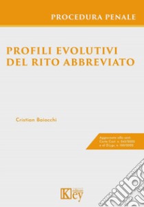 Profili evolutivi del rito abbreviato libro di Baiocchi Cristian