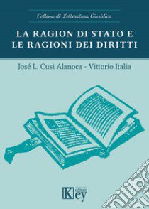 La ragion di stato e le ragioni dei diritti libro di Italia Vittorio; Alanoca Josè L. Cusi