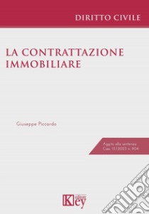 La contrattazione immobiliare libro di Piccardo Giuseppe