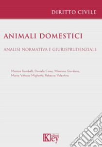 Animali domestici. Analisi normativa e giurisprudenziale libro di Giordano Massimo; Bombelli Monica; Cossu Daniela; Mighetto M. V. (cur.); Valentino R. (cur.)