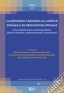 La riforma Cartabia al codice penale e di procedura penale. Pene sostitutive brevi, sanzioni pecuniarie, giustizia riparativa, mediazione penale e nuove formule libro di Arcorace A. (cur.); Belcastro V. (cur.); Iacopino F. D. (cur.)