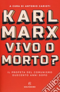 Karl Marx. Vivo o morto? Il profeta del comunismo duecento anni dopo libro di Carioti A. (cur.)