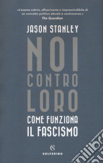 Noi contro loro. Come funziona il fascismo libro di Stanley Jason