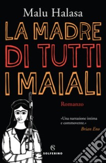 La madre di tutti i maiali libro di Halasa Malu