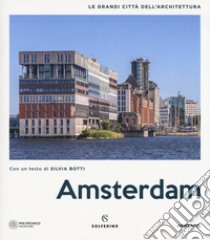 Amsterdam. Le grandi città dell'architettura. Ediz. illustrata libro