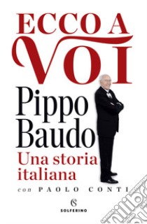 Ecco a voi. Una storia italiana libro di Baudo Pippo; Conti Paolo