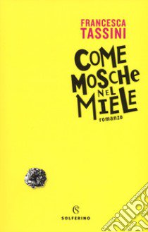 Come mosche nel miele libro di Tassini Francesca