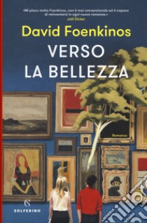 Verso la bellezza libro di Foenkinos David