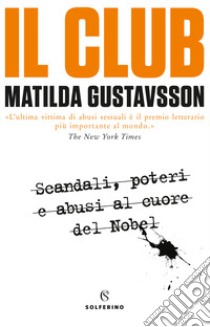 Il club. Scandali, poteri e abusi al cuore del Nobel libro di Gustavsson Matilda