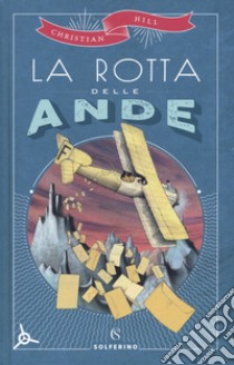 La rotta delle Ande libro di Hill Christian