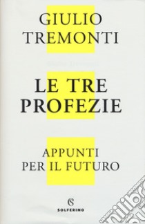 Le tre profezie. Appunti per il futuro dal profondo della storia libro di Tremonti Giulio