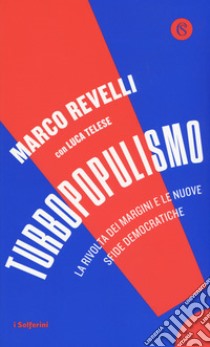 Turbopopulismo. La rivolta dei margini e le nuove sfide democratiche libro di Revelli Marco; Telese Luca