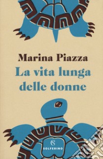 La vita lunga delle donne libro di Piazza Marina